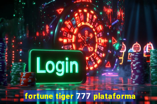 fortune tiger 777 plataforma